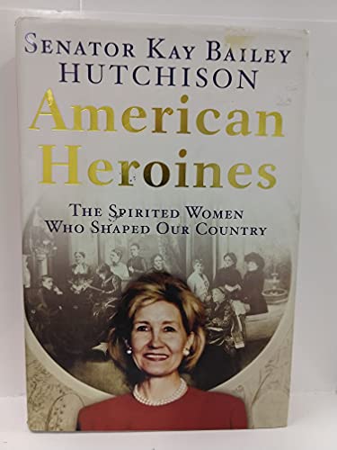 cover image AMERICAN HEROINES: The Spirited Women Who Shaped Our Country