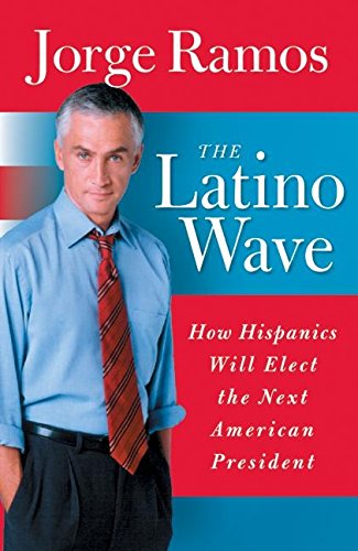 cover image THE LATINO WAVE: How Hispanics Will Elect the Next American President