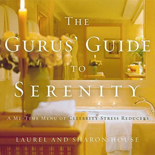 cover image THE GURU'S GUIDE TO SERENITY: A Me-Time Menu of Celebrity Stress Reducers