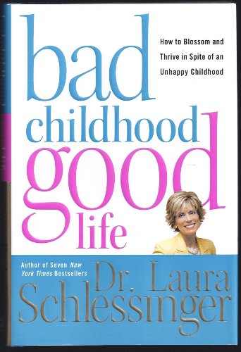 cover image Bad Childhood--Good Life: How to Blossom and Thrive in Spite of an Unhappy Childhood