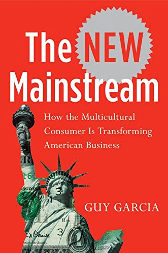 cover image THE NEW MAINSTREAM: How the Multicultural Consumer Is Transforming American Business