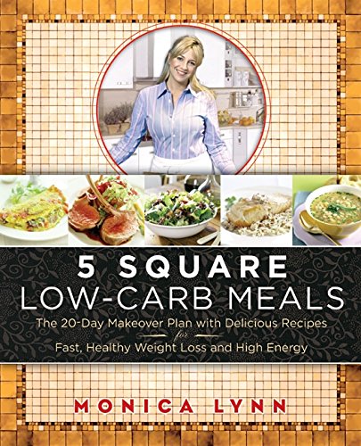 cover image 5 Square Low-Carb Meals: The 20-Day Makeover Plan with Delicious Recipes for Fast, Healthy Weight Loss and High Energy