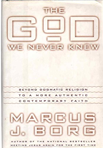 cover image The God We Never Knew: Beyond Dogmatic Religion to a More Authentic Contemporary Faith