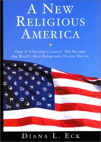 cover image A NEW RELIGIOUS AMERICA: How a "Christian Country" Has Become the World's Most Religiously Diverse Nation