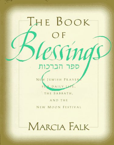 cover image The Book of Blessings: New Jewish Prayers for Daily Life, the Sabbath, and the New Moon Festival = [Sefer Ha-Berakhot: Sidur Be-Girsah Hadash