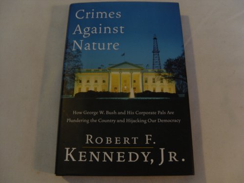 cover image Crimes Against Nature: How George W. Bush and His Corporate Pals Are Plundering the Country and Hijacking Our Democracy