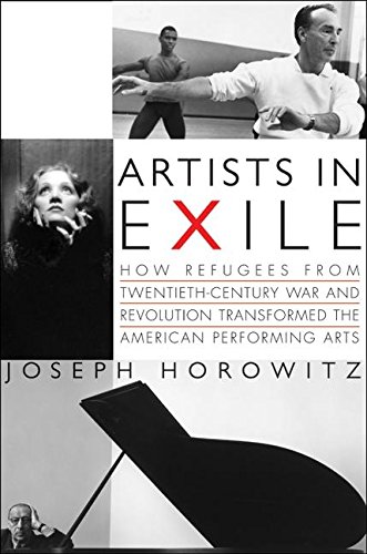 cover image Artists in Exile: How Refugees from Twentieth-Century War and Revolution Transformed the American Performing Arts