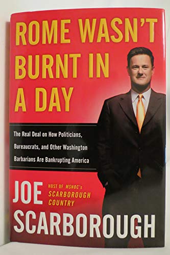cover image ROME WASN'T BURNT IN A DAY: The Real Deal on How Politicians, Bureaucrats, and Other Washington Barbarians Are Bankrupting America