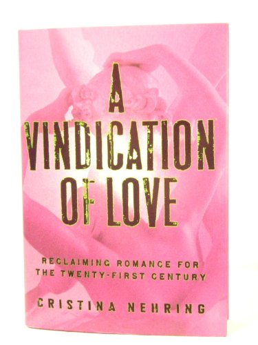 cover image A Vindication of Love: Reclaiming Romance for the Twenty-First Century