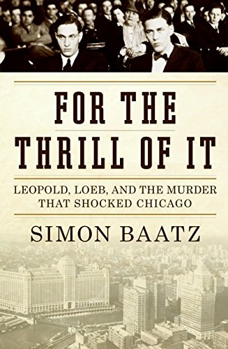 cover image For the Thrill of It: Leopold, Loeb and the Murder That Shocked Chicago