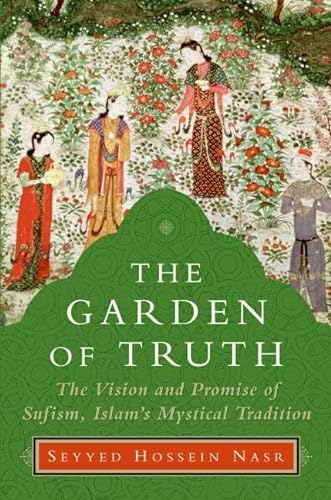 cover image The Garden of Truth: The Vision and Promise of Sufism, Islam’s Mystical Tradition