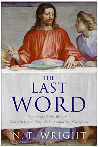 cover image The Last Word: Beyond the Bible Wars to a New Understanding of the Authority of Scripture