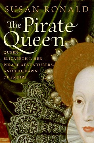 cover image The Pirate Queen: Queen Elizabeth I, Her Pirate Adventurers, and the Dawn of Empire