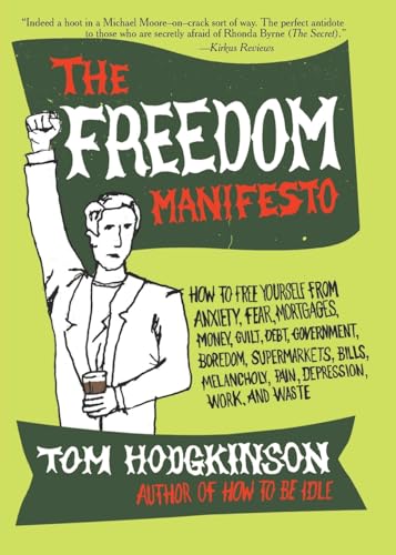 cover image The Freedom Manifesto: How to Free Yourself from Anxiety, Fear, Mortgages, Money, Guilt, Debt, Government, Boredom, Supermarkets, Bills, Melancholy, Pain, Depression, and Waste