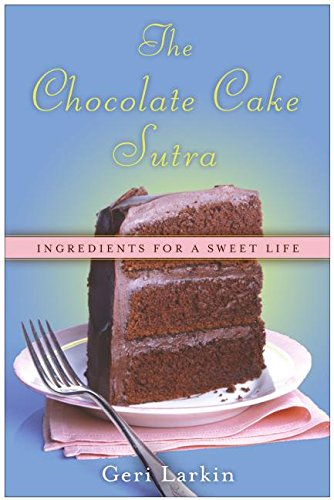 cover image The Chocolate Cake Sutra: Ingredients for a Sweet Life
