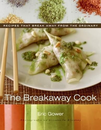 cover image The Breakaway Cook: Recipes That Break Away from the Ordinary