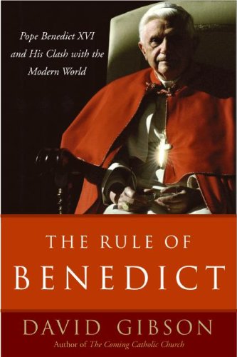 cover image The Rule of Benedict: Pope Benedict XVI and His Clash with the Modern World