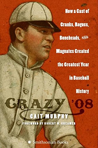 cover image Crazy '08: How a Cast of Cranks, Rogues, Boneheads, and Magnates Created the Greatest Year in Baseball History