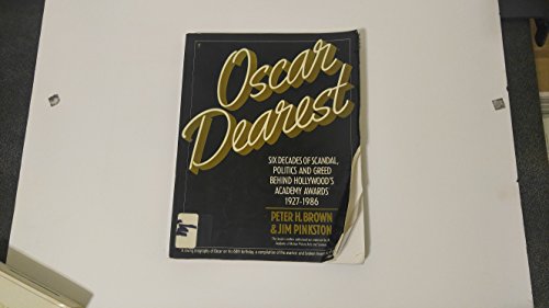 cover image Oscar Dearest: Six Decades of Scandal, Politics, and Greed Behind Hollywood's Academy Awards, 1927-1986