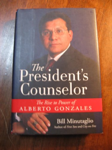 cover image The President's Counselor: The Rise to Power of Alberto Gonzales