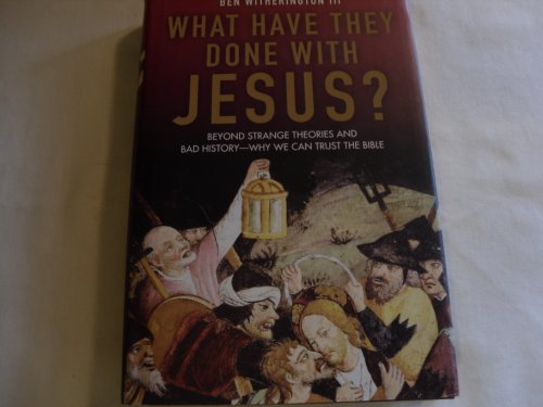 cover image What Have They Done with Jesus? Beyond Strange Theories and Bad History