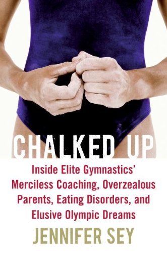 cover image Chalked Up: Inside Elite Gymnastics’ Merciless Coaching, Overzealous Parents, Eating Disorders, and Elusive Olympic Dreams