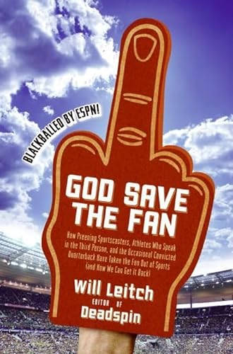 cover image God Save the Fan: How Preening Sportscasters, Athletes Who Speak in the Third Person, and the Occasional Convicted Quarterback Have Taken the Fun Out of Sports 