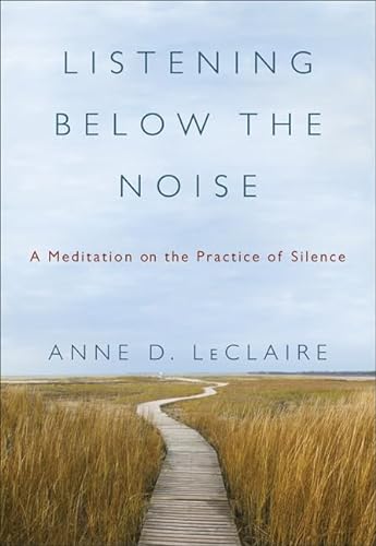 cover image Listening Below the Noise: A Meditation on the Practice of Silence
