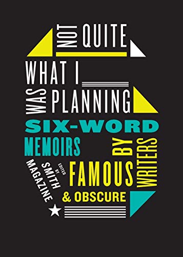 cover image Not Quite What I Was Planning: Six-Word Memoirs by Writers Famous and Obscure