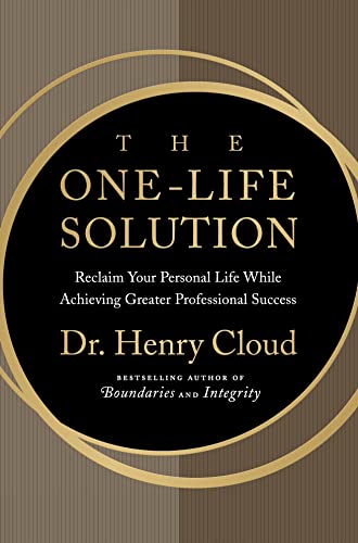 cover image The One-Life Solution: Reclaim Your Personal Life While Achieving Greater Professional Success