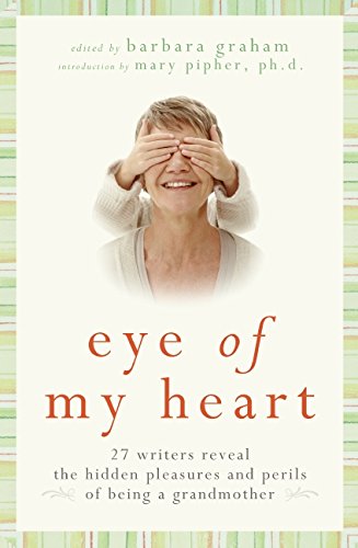 cover image Eye of My Heart: The Hidden Pleasures and Perils of Being a Grandmother