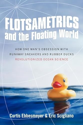 cover image Flotsametrics and the Floating World: How a Man’s Obsession with Runaway Sneakers and Rubber Ducks Revolutionized Ocean Science