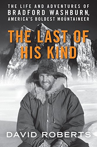 cover image The Last of His Kind: The Life and Adventures of Bradford Washburn, America’s Boldest Mountaineer
