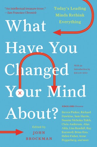 cover image What Have You Changed Your Mind About? Today's Leading Minds Rethink Everything