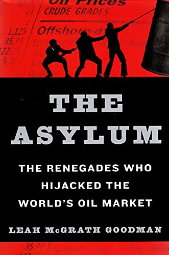 cover image The Asylum: The Renegades Who Hijacked the World's Oil Market