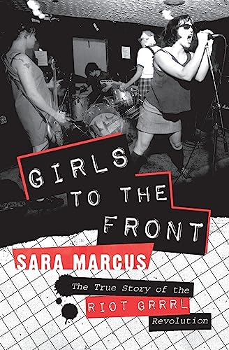cover image Girls to the Front: The True Story of the Riot Grrrl Revolution