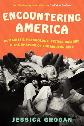 cover image Encountering America: Humanistic Psychology, Sixties Culture and the Shaping of the Modern Self