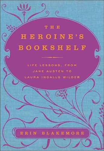 cover image The Heroine's Bookshelf: Life Lessons from Jane Austen to Laura Ingalls Wilder