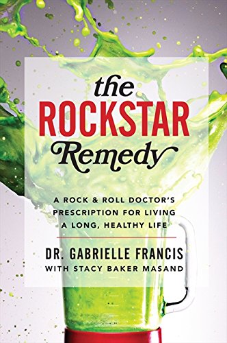 cover image The Rockstar Remedy: A Rock & Roll Doctor’s Prescription for Living a Long, Healthy Life