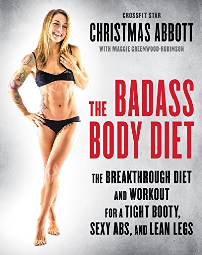 cover image The Badass Body Diet: The Breakthrough Diet and Workout for a Tight Booty, Sexy Abs, and Lean Legs