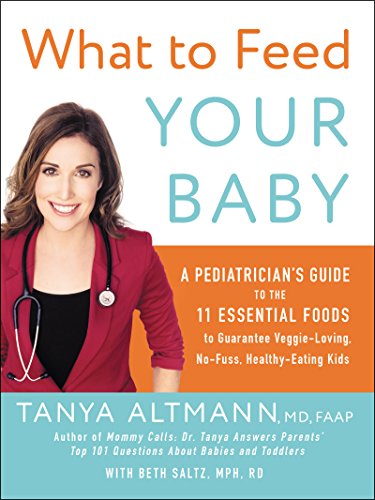 cover image What to Feed Your Baby: A Pediatrician’s Guide to the Eleven Essential Foods to Guarantee Veggie-Loving, No-Fuss, Healthy-Eating Kids