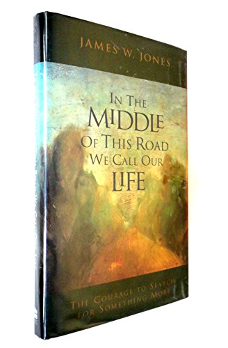 cover image In the Middle of This Road We Call Our Life: The Courage to Search for Something More