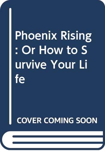 cover image Phoenix Rising: Or How to Survive Your Life