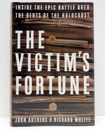 cover image THE VICTIM'S FORTUNE: Inside the Epic Battle over the Debts of the Holocaust