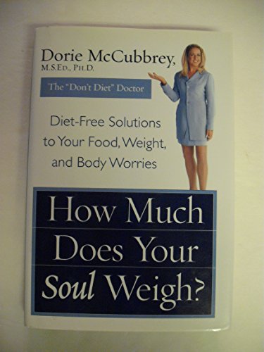 cover image How Much Does Your Soul Weigh?: Diet-Free Solutions to Your Food, Weight, and Body Worries
