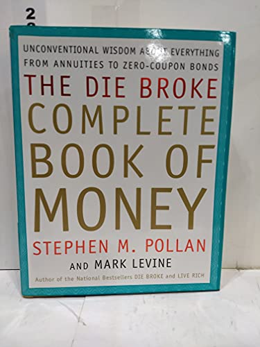 cover image The Die Broke Complete Book of Money: Unconventional Wisdom about Everything from Annuities to Zero-Coupon Bonds
