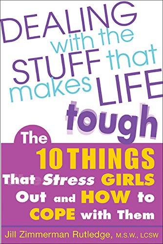 cover image Dealing with the Stuff That Makes Life Tough: The 10 Things That Stress Girls Out and How to Cope with Them