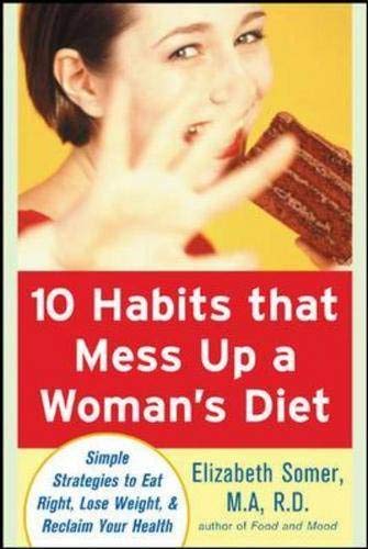 cover image 10 Habits That Mess Up a Woman's Diet: Simple Strategies to Eat Right, Lose Weight & Reclaim Your Health