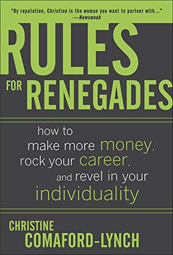 cover image Rules for Renegades: How to Make More Money, Rock Your Career and Revel in Your Individuality