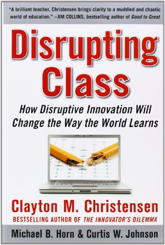 cover image Disrupting Class: How Disruptive Innovation Will Change the Way the World Learns